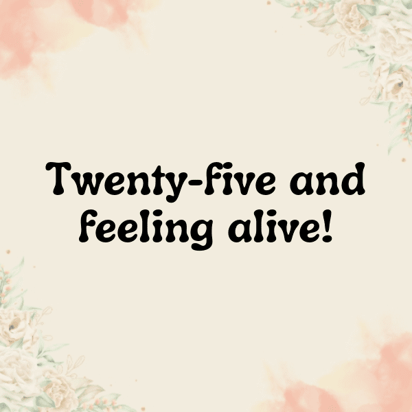 25th Birthday Captions Photo For Instagram-H5YY9R