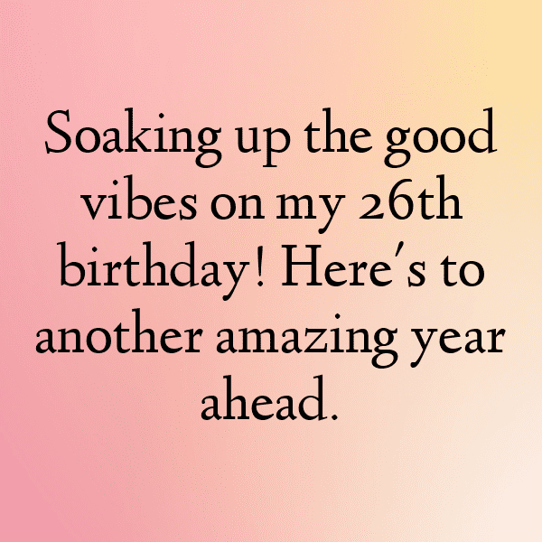 293+ 26th Birthday Captions For Instagram (Best, Funny & Short) 18 26th Birthday Captions Photo For Instagram-G2oQwK