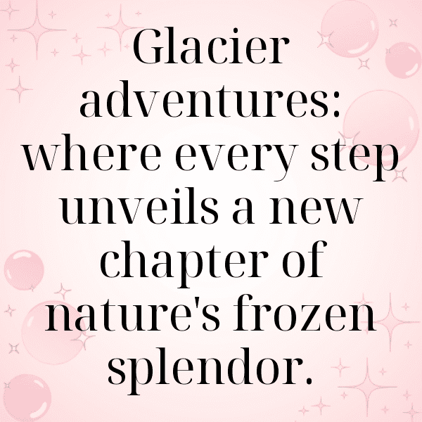 Glacier Adventure Captions Photo for Instagram-ZJEvUZ
