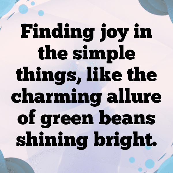 344+ Green Bean Captions For Instagram (Short, Trending & Viral) 3 Green Bean Captions Photo For Instagram-oGXyY9