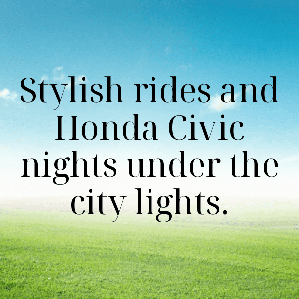 240+ Honda Civic Captions for Instagram (Best, Funny & Short) 15 Honda Civic Captions Photo for Instagram-by8AxR