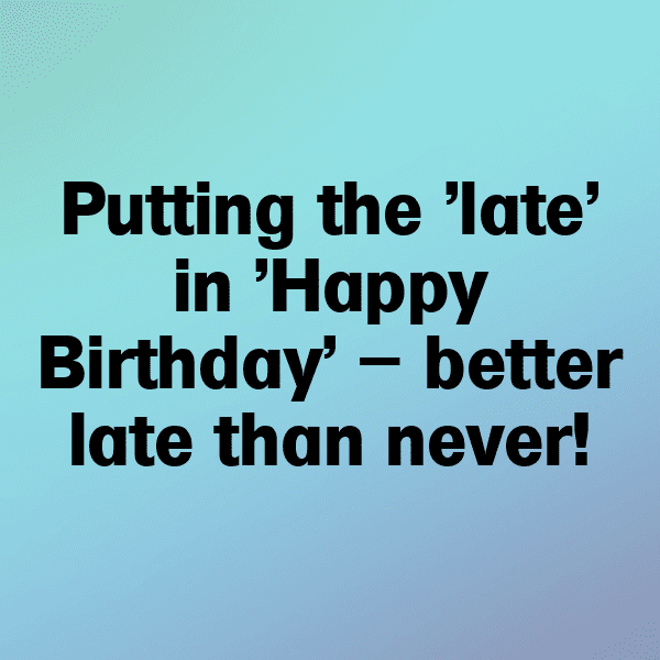 212+ Late Birthday Wishes Captions For Instagram (Best, Funny & Short) 6 Late Birthday Wishes Captions Image For Instagram-oxHdx3