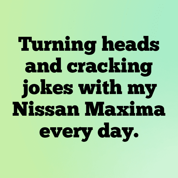 294+ Nissan Maxima Captions for Instagram (Best, Funny & Short) 5 Nissan Maxima Captions Photo for Instagram-j1DWCS