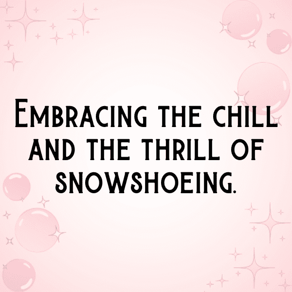 Snowshoeing Captions Image for Instagram-i0cSOz