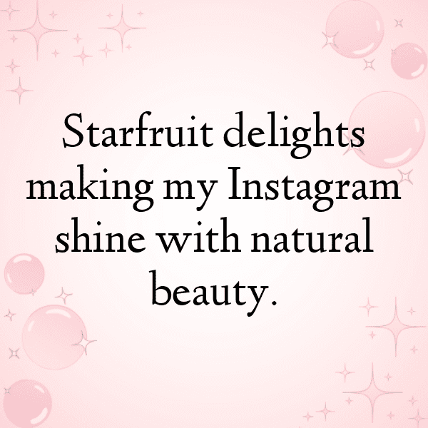Starfruit Captions Image For Instagram-w456hA