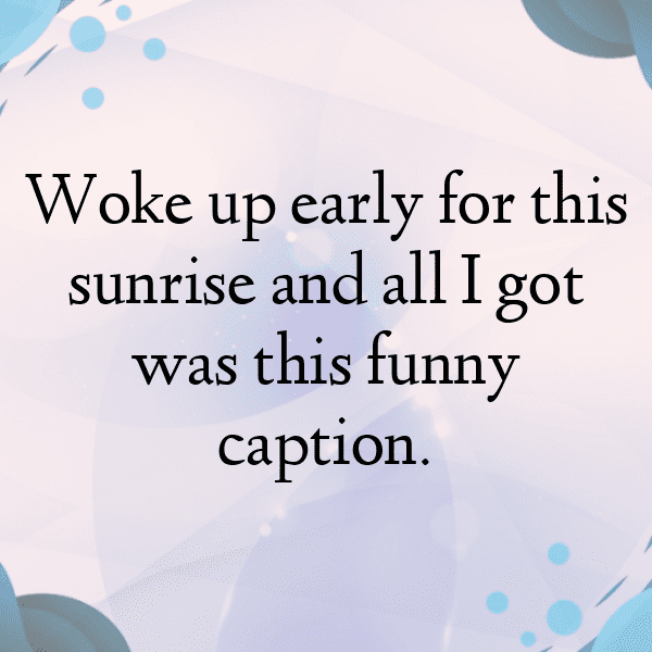 248+ Sunrise Captions for Instagram (Best, Funny & Short) 10 Sunrise Captions Image for Instagram-qII566