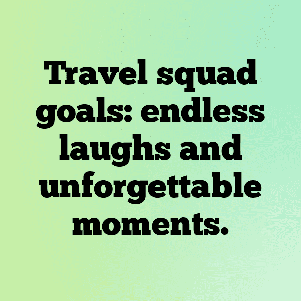 Trip With Friends Short Captions Image For Instagram-HwY5w3